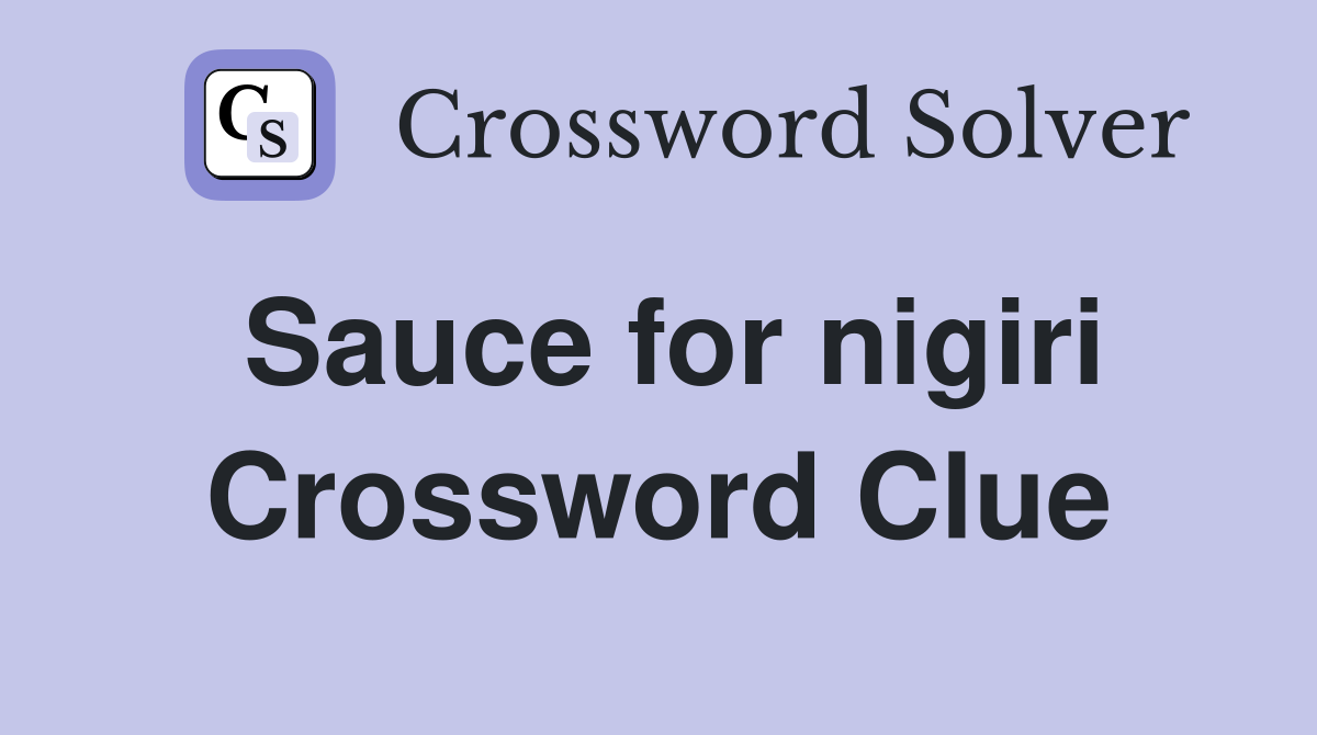 Sauce for nigiri Crossword Clue Answers Crossword Solver